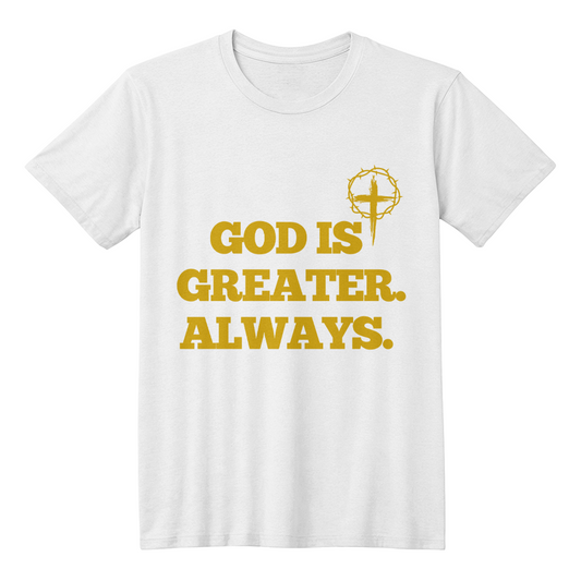 “God Is Greater. Always.” Faith T-Shirt
