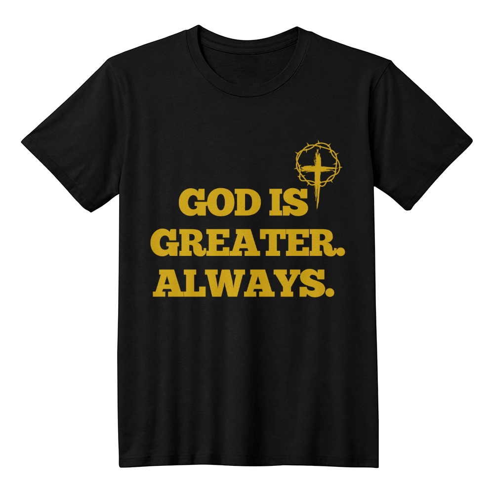 “God Is Greater. Always.” Faith T-Shirt